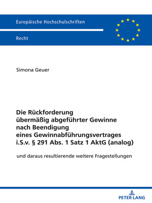 cover image of Die Rueckforderung uebermaeßig abgefuehrter Gewinne nach Beendigung eines Gewinnabfuehrungsvertrages i.S.v. § 291 Abs. 1 Satz 1 AktG (analog)